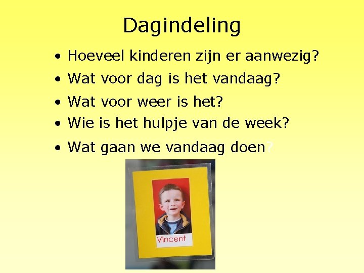 Dagindeling • Hoeveel kinderen zijn er aanwezig? • Wat voor dag is het vandaag?