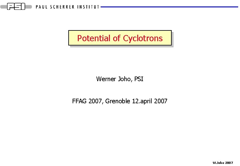 Potential of Cyclotrons Werner Joho PSI FFAG 2007