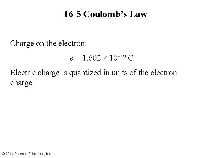16 -5 Coulomb’s Law Charge on the electron: e = 1. 602 × 10−