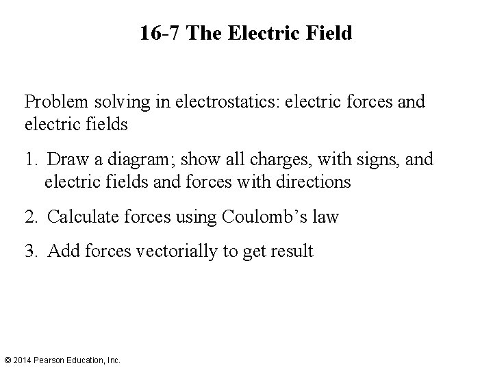 16 -7 The Electric Field Problem solving in electrostatics: electric forces and electric fields