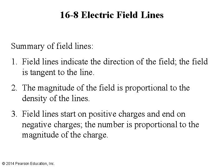 16 -8 Electric Field Lines Summary of field lines: 1. Field lines indicate the