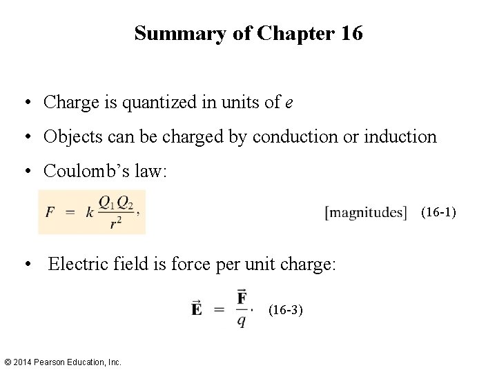 Summary of Chapter 16 • Charge is quantized in units of e • Objects