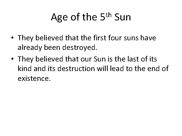 Age of the 5 th Sun • They believed that the first four suns Age of the 5 th Sun • They believed that the first four suns