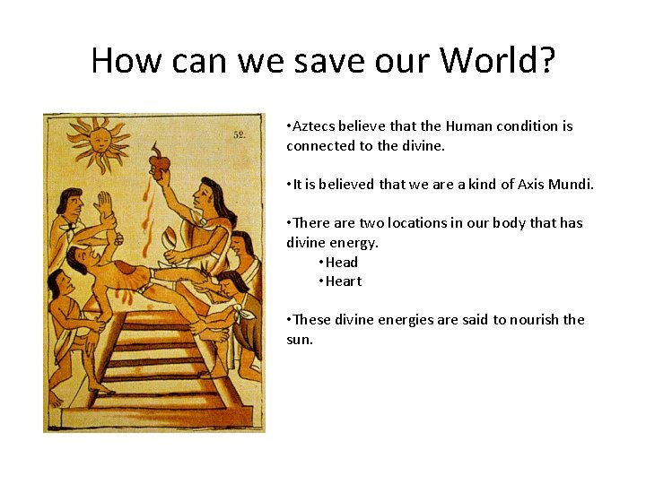 How can we save our World? • Aztecs believe that the Human condition is