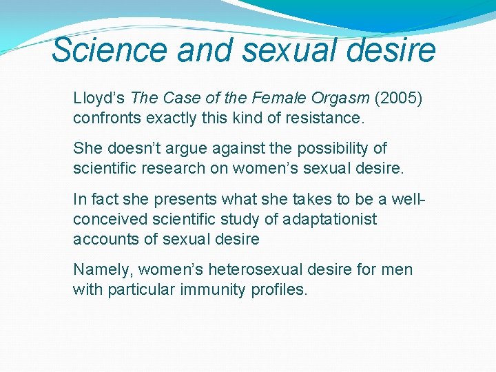 Science and sexual desire Lloyd’s The Case of the Female Orgasm (2005) confronts exactly