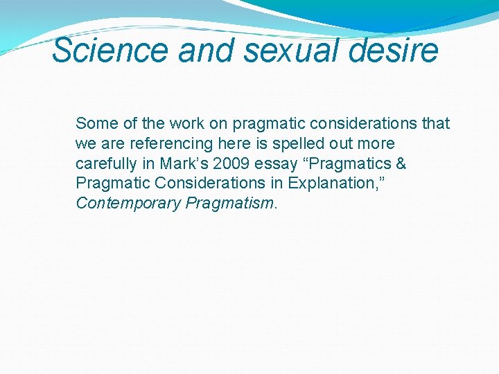 Science and sexual desire Some of the work on pragmatic considerations that we are