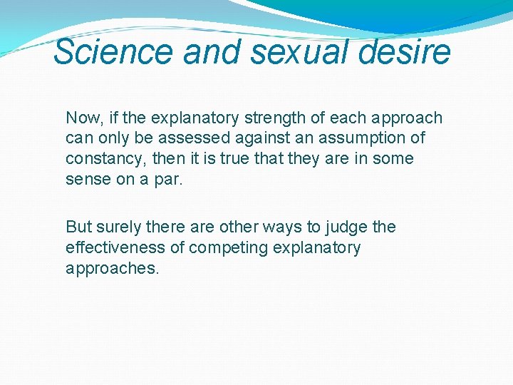 Science and sexual desire Now, if the explanatory strength of each approach can only