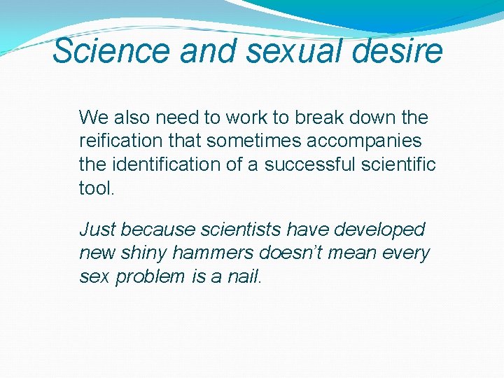Science and sexual desire We also need to work to break down the reification