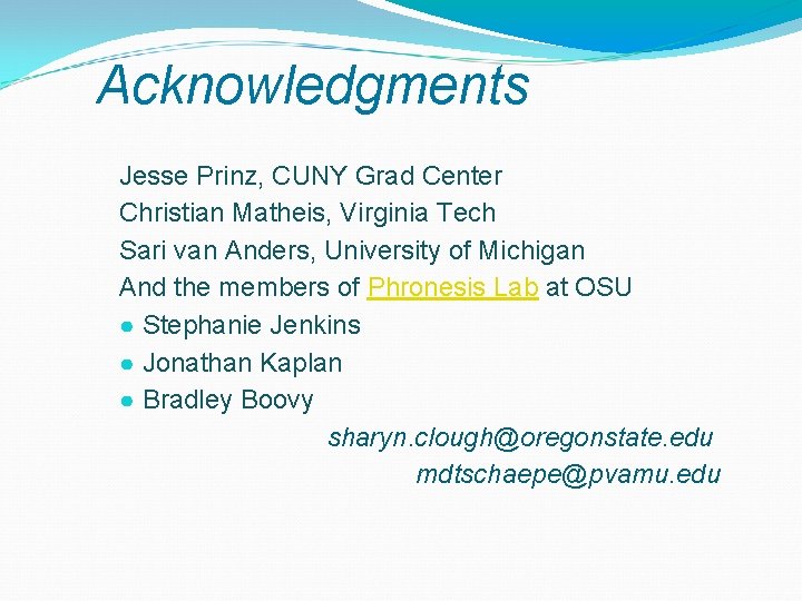 Acknowledgments Jesse Prinz, CUNY Grad Center Christian Matheis, Virginia Tech Sari van Anders, University