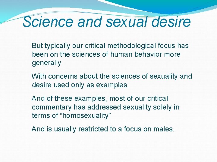 Science and sexual desire But typically our critical methodological focus has been on the