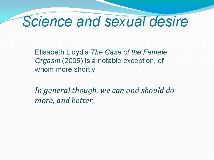 Science and sexual desire Elisabeth Lloyd’s The Case of the Female Orgasm (2006) is