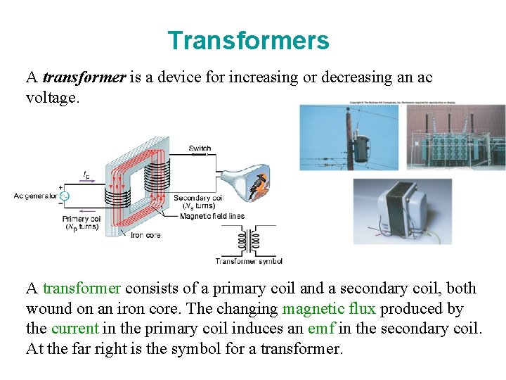 Transformers A transformer is a device for increasing or decreasing an ac voltage. A