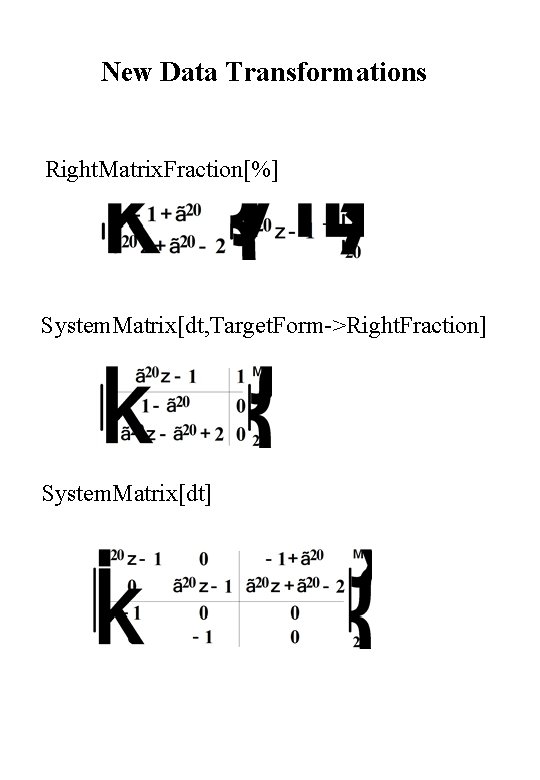 New Data Transformations Right. Matrix. Fraction[%] System. Matrix[dt, Target. Form->Right. Fraction] System. Matrix[dt] 