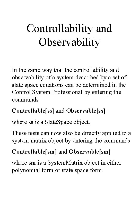 Controllability and Observability In the same way that the controllability and observability of a