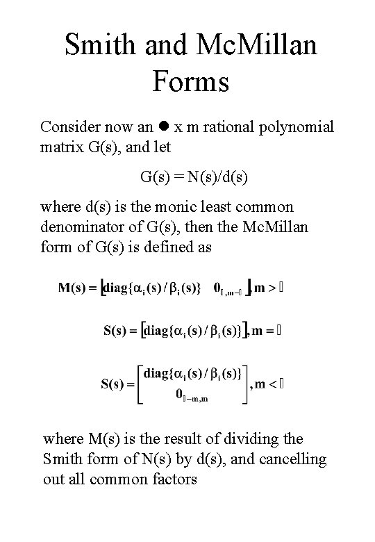 Smith and Mc. Millan Forms Consider now an x m rational polynomial matrix G(s), Smith and Mc. Millan Forms Consider now an x m rational polynomial matrix G(s),