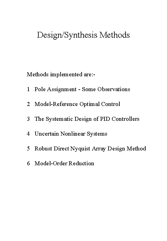 Design/Synthesis Methods implemented are: 1 Pole Assignment - Some Observations 2 Model-Reference Optimal Control Design/Synthesis Methods implemented are: 1 Pole Assignment - Some Observations 2 Model-Reference Optimal Control