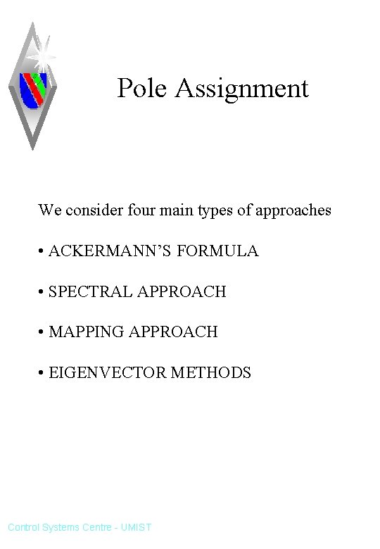Pole Assignment We consider four main types of approaches • ACKERMANN’S FORMULA • SPECTRAL