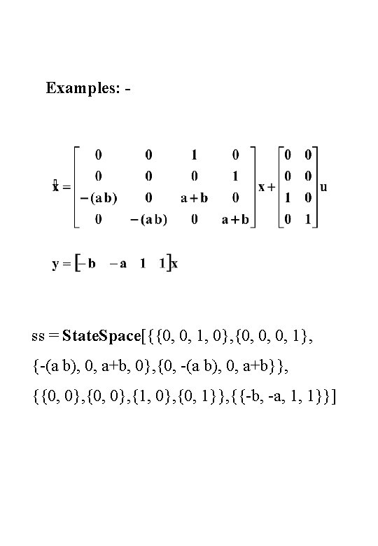 Examples: - ss = State. Space[{{0, 0, 1, 0}, {0, 0, 0, 1}, {-(a