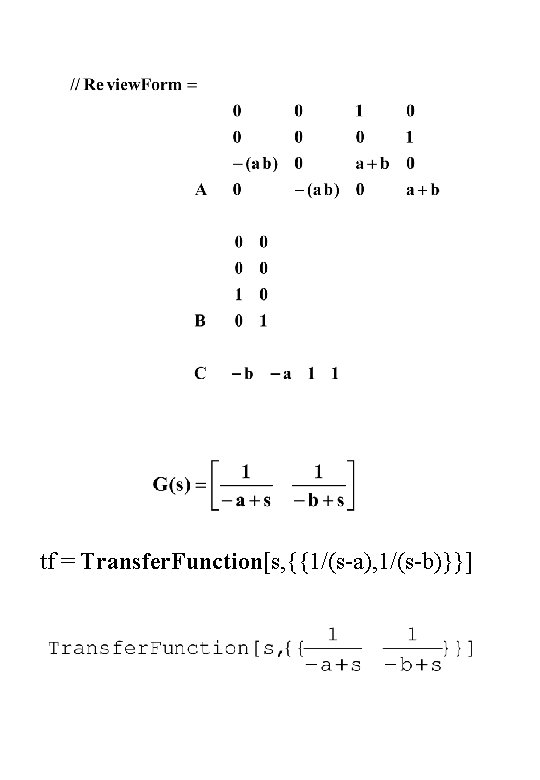 tf = Transfer. Function[s, {{1/(s-a), 1/(s-b)}}] 
