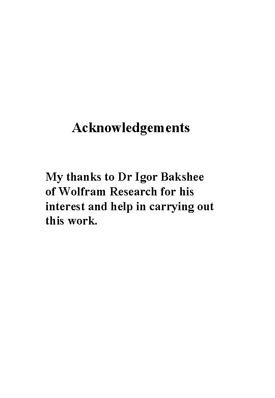 Acknowledgements My thanks to Dr Igor Bakshee of Wolfram Research for his interest and