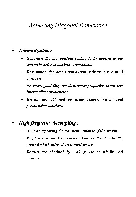 Achieving Diagonal Dominance • Normalization : – Generates the input-output scaling to be applied Achieving Diagonal Dominance • Normalization : – Generates the input-output scaling to be applied
