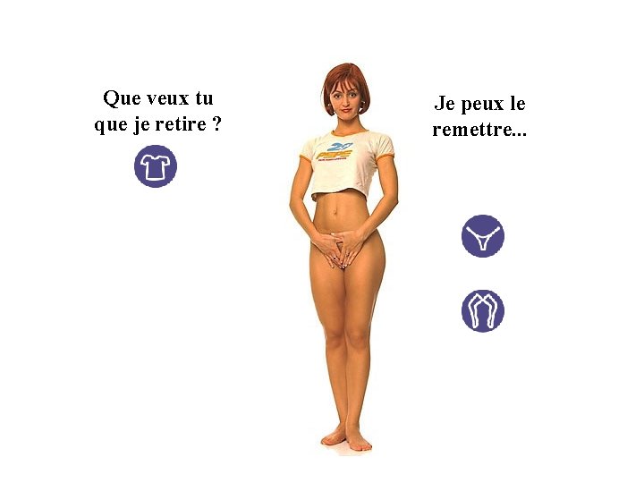 Que veux tu que je retire ? Je peux le remettre. . . 