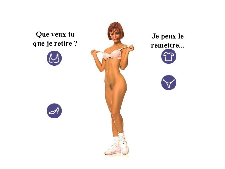 Que veux tu que je retire ? Je peux le remettre. . . 