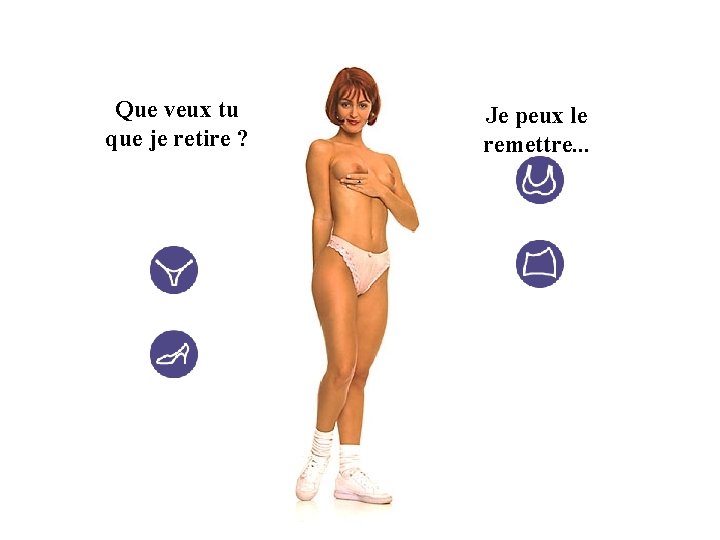 Que veux tu que je retire ? Je peux le remettre. . . 