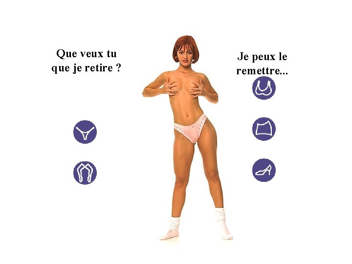 Que veux tu que je retire ? Je peux le remettre. . . 