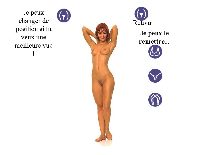 Je peux changer de position si tu veux une meilleure vue ! Retour Je