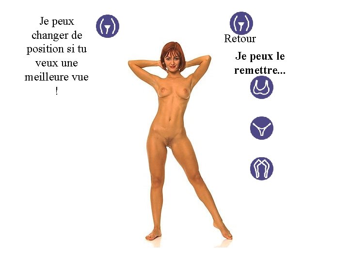 Je peux changer de position si tu veux une meilleure vue ! Retour Je