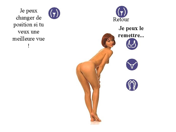 Je peux changer de position si tu veux une meilleure vue ! Retour Je