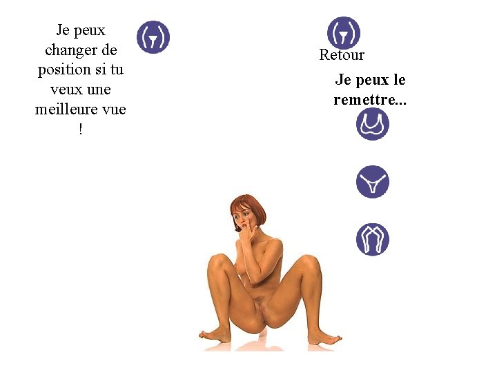 Je peux changer de position si tu veux une meilleure vue ! Retour Je