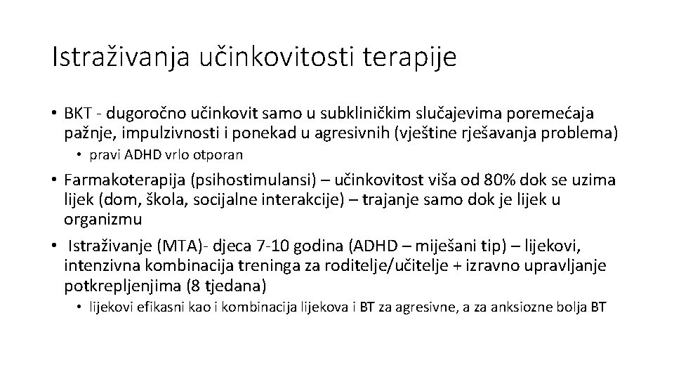 Istraživanja učinkovitosti terapije • BKT - dugoročno učinkovit samo u subkliničkim slučajevima poremećaja pažnje,