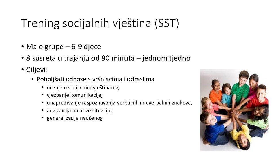 Trening socijalnih vještina (SST) • Male grupe – 6 -9 djece • 8 susreta