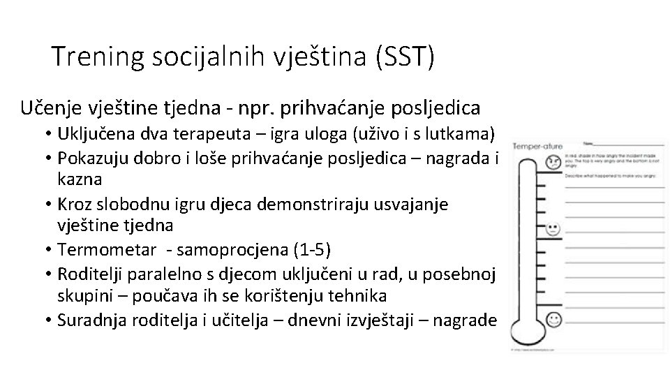 Trening socijalnih vještina (SST) Učenje vještine tjedna - npr. prihvaćanje posljedica • Uključena dva