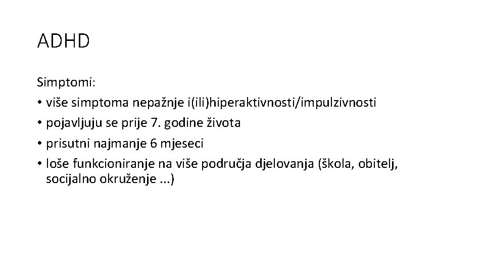 ADHD Simptomi: • više simptoma nepažnje i(ili)hiperaktivnosti/impulzivnosti • pojavljuju se prije 7. godine života