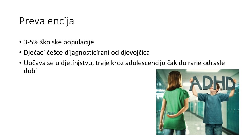 Prevalencija • 3 -5% školske populacije • Dječaci češće dijagnosticirani od djevojčica • Uočava