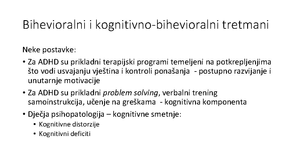 Bihevioralni i kognitivno-bihevioralni tretmani Neke postavke: • Za ADHD su prikladni terapijski programi temeljeni