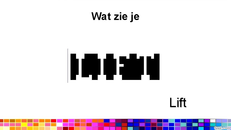 Wat zie je Lift 