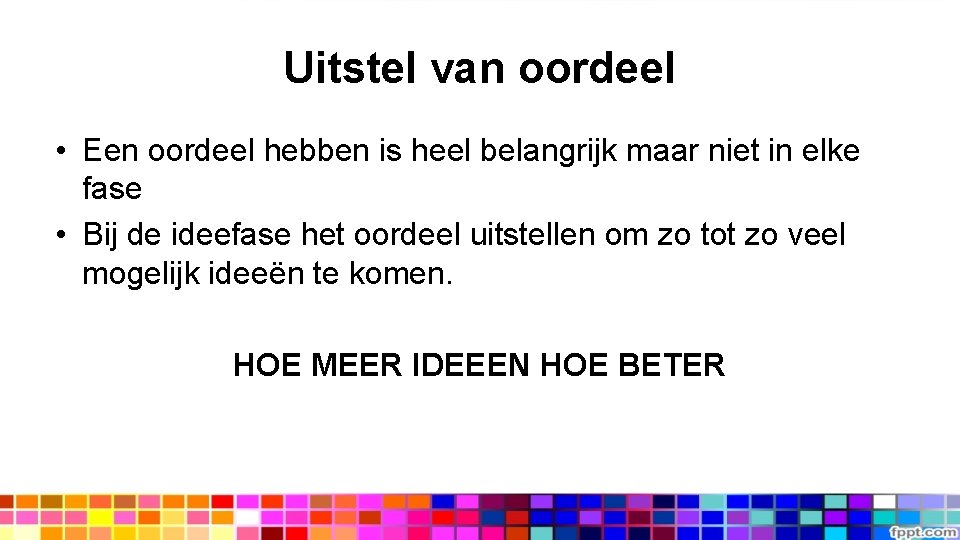 Uitstel van oordeel • Een oordeel hebben is heel belangrijk maar niet in elke