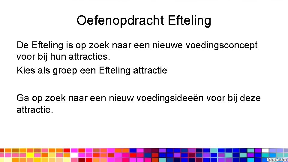 Oefenopdracht Efteling De Efteling is op zoek naar een nieuwe voedingsconcept voor bij hun