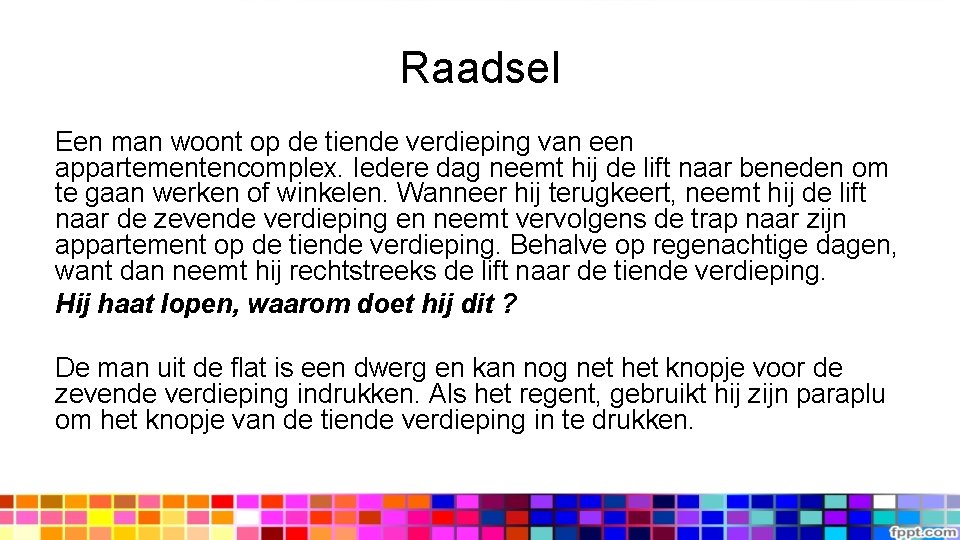 Raadsel Een man woont op de tiende verdieping van een appartementencomplex. Iedere dag neemt