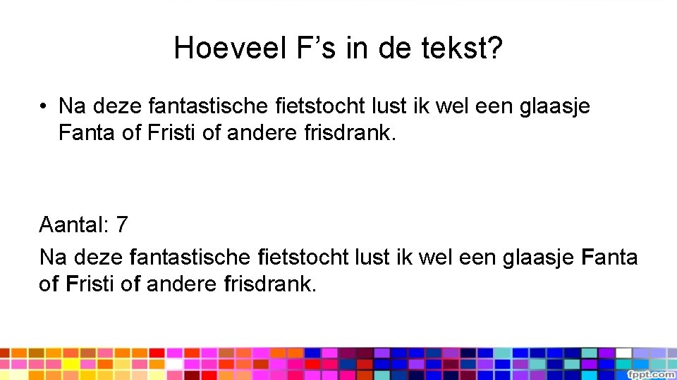 Hoeveel F’s in de tekst? • Na deze fantastische fietstocht lust ik wel een