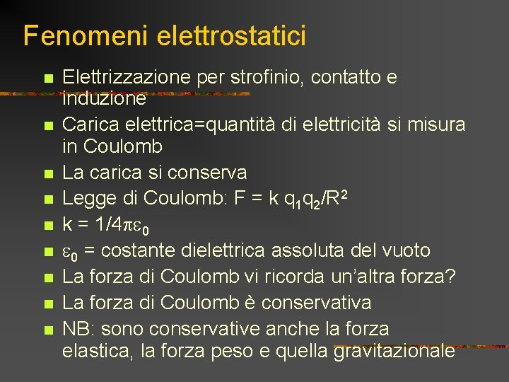 Fenomeni elettrostatici n n n n n Elettrizzazione per strofinio, contatto e induzione Carica