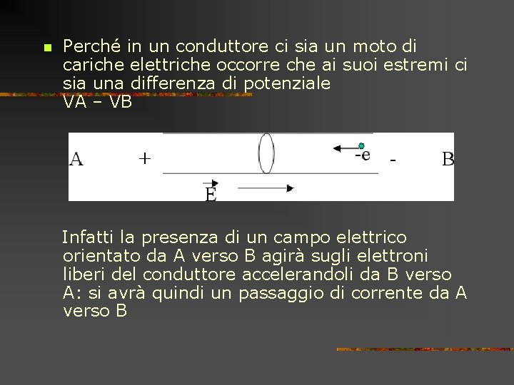 n Perché in un conduttore ci sia un moto di cariche elettriche occorre che