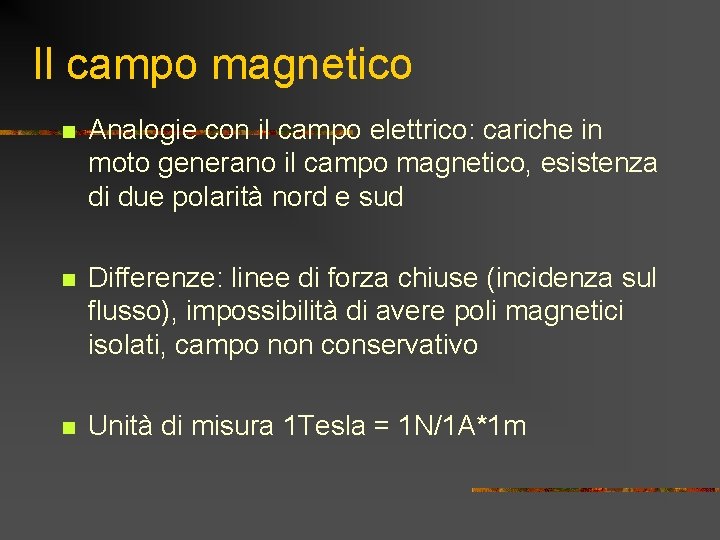 Il campo magnetico n Analogie con il campo elettrico: cariche in moto generano il