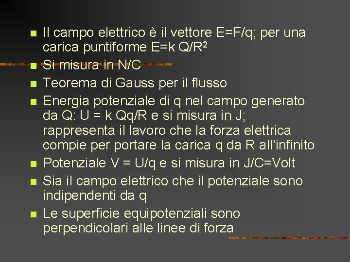 n n n n Il campo elettrico è il vettore E=F/q; per una carica