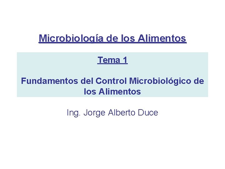 Microbiología de los Alimentos Tema 1 Fundamentos del Control Microbiológico de los Alimentos Ing.