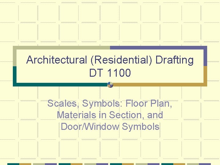 Architectural (Residential) Drafting DT 1100 Scales, Symbols: Floor Plan, Materials in Section, and Door/Window